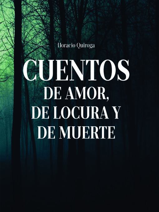 Title details for Cuentos de Amor, de locura y de muerte by Horacio Quiroga - Available
